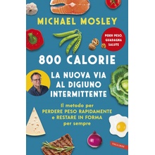 800 calorie. La nuova via al digiuno intermittente. Il metodo per perdere peso rapidamente e restare in forma per sempre