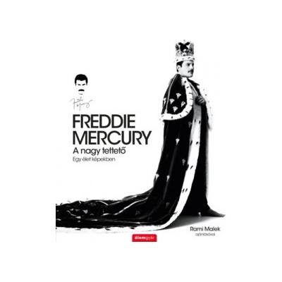 Freddie Mercury - A nagy tettető - Egy élet képekben