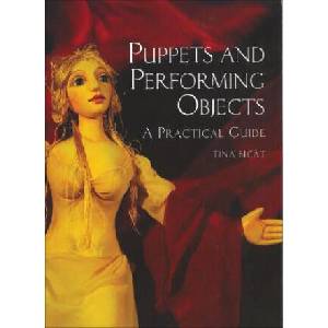 Puppets and Performing Objects: a Practical Guide | Tina Bicat (ISBN: 9781861269607)