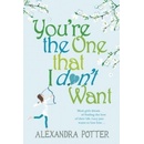 You're the One That I Don't Want - Alexandra Potter