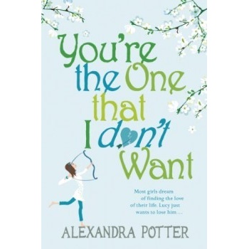 You're the One That I Don't Want - Alexandra Potter