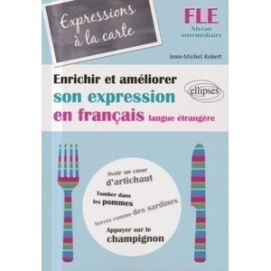 FLE Expressions à la carte Enrichir et améliorer son expression en français langue étrangère Niveau intermédiaire (Français Langue Etrangère) | Robert (ISBN: 9782729870003)