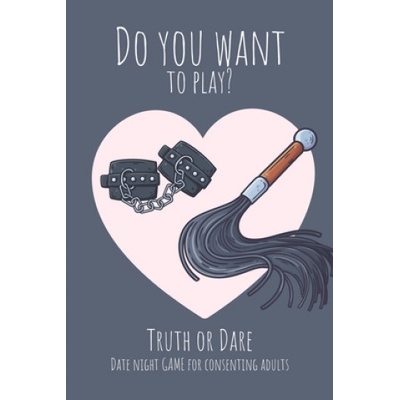Do you want to play? Truth or Dare - Date Night Game for Consenting Adults: Perfect Valentine's day gift for him or her - Sexy game for consenting adu | Ashley's I. Dare You Game Notebooks