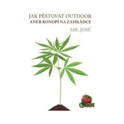 Mr. José: Jak pěstovat "outdoor" aneb konopí na zahrádce
