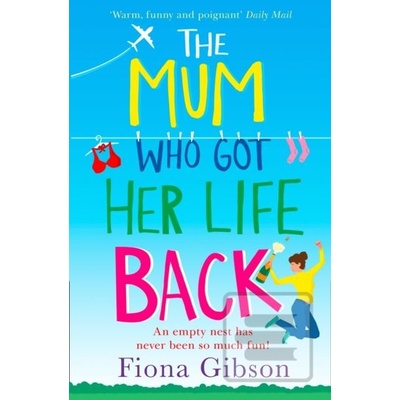 The Mum Who Got Her Life Back - Fiona Gibson