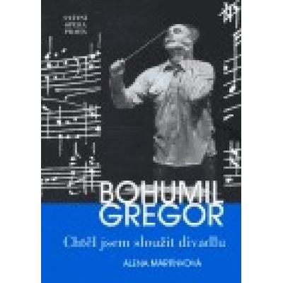Bohumil Gregor. Chtěl jsem sloužit divadlu - Alena Martínková