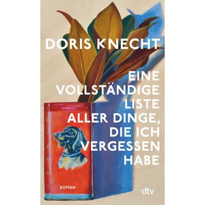 Eine vollständige Liste aller Dinge, die ich vergessen habe | Doris Knecht (2025)