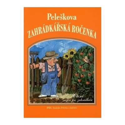 Peleškova zahrádkářská ročenka -- Čtení nejen pro zahrádkáře - Stanislav a kol. Peleška