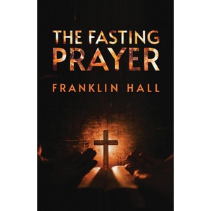 The Fasting Prayer | Franklin Hall (ISBN: 9781639230198)