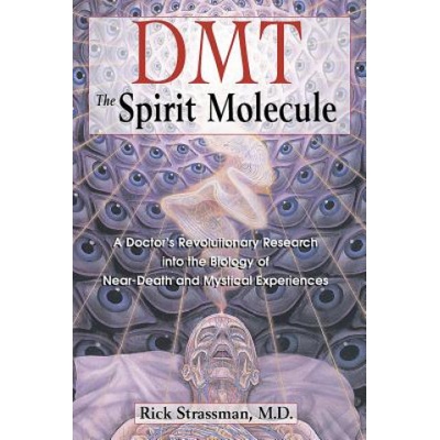 Dmt : the Spririt Molecule