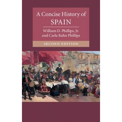 Concise History of Spain - Phillips William D. Jr.