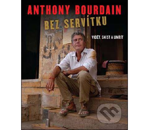 Bez servítku - Anthony Bourdain