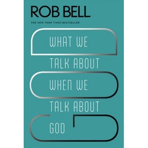 What We Talk About When We Talk About God | Rob Bell (ISBN: 9780062049681)