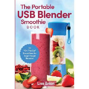 Portable USB Blender Smoothie Book | Lisa Brian (ISBN: 9781949314656)