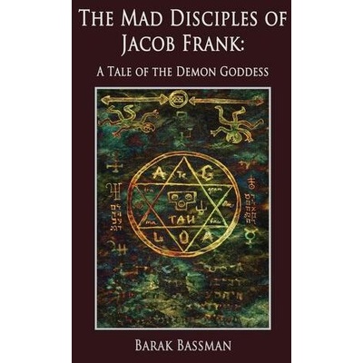 The Mad Disciples of Jacob Frank | Barak A. Bassman