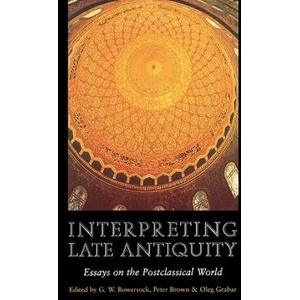 Interpreting Late Antiquity | G. W. Bowersock, Peter Brown, Oleg Grabar (ISBN: 9780674005983)