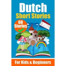 60 Short Stories in Dutch | A Dual-Language Book in English and Dutch | A Dutch Learning Book for Children and Beginners