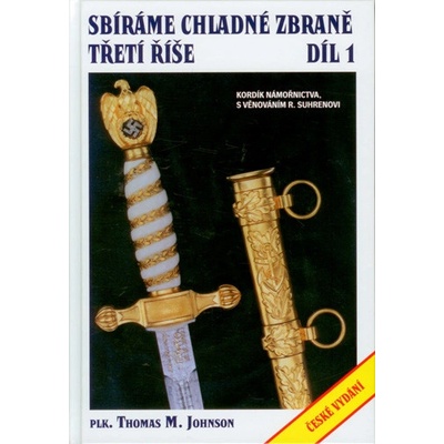 Sbíráme chladné zbraně Třetí říše 1. díl - Thomas M. Johnson