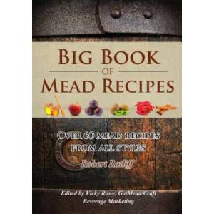 Big Book of Mead Recipes: Over 60 Recipes from Every Mead Style | Robert D Ratliff, Vicky Rowe (ISBN: 9780998347202)