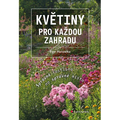 Květiny pro každou zahradu - Správná rostlina na správné místo - Hanzelka Petr