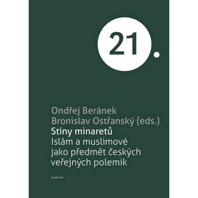 Stíny minaretů -Islám a muslimové jako předmět českých veřejných polemik - Beránek Ondřej, Ostřanský Bronislav
