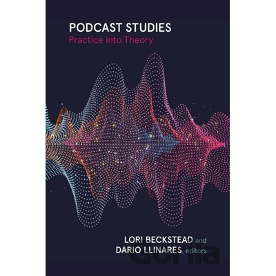Podcast Studies - Dario Llinares, Lori Beckstead