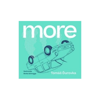 More - Tomáš Ďurovka, Broňa Schragge ilustrátor