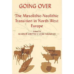 Going Over: The Mesolithic-Neolithic Transition in North-West Europe | Alasdair Whittle, Vicki Cummings (ISBN: 9780197264140)