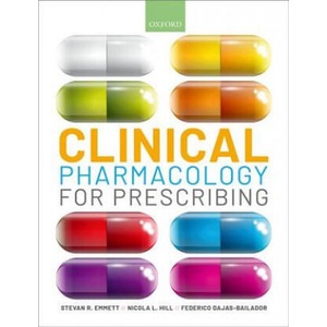 Clinical Pharmacology for Prescribing | Emmett, Steve (Principal Medical Officer and Consultant Pharmaceutical Physician, Defence Science and Technology Laboratories, UK), Hill, Nicola (Pharmacy Team Leader, Portsmouth Hospitals NHS Trust, U (ISBN: 978019