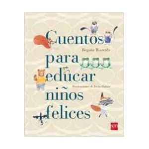 Cuentos para educar niños felices | BEGOÑA IBARROLA (ISBN: 9788467543131)