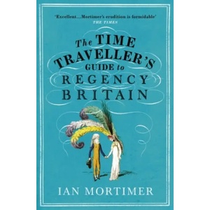 Time Traveller's Guide to Regency Britain (ISBN: 9781784705961)