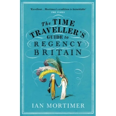 Time Traveller's Guide to Regency Britain