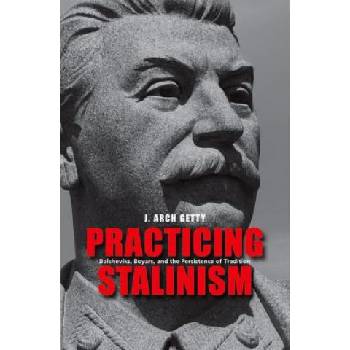 Practicing Stalinism | J Arch Getty