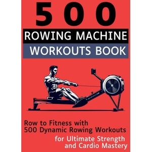 500 Rowing Machine Workouts Book | Be. Bull Publishing (ISBN: 9781998402298)