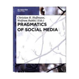 Pragmatics of Social Media | Christian Hoffmann, Wolfram Bublitz (ISBN: 9783110439694)
