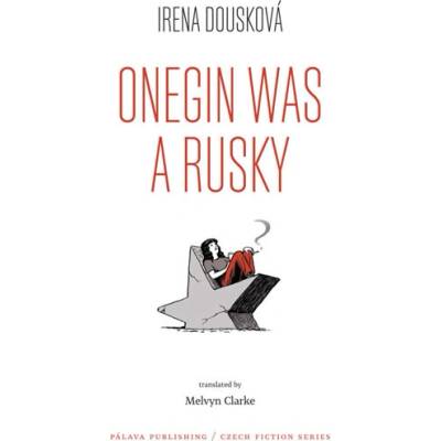 Onegin Was a Rusky / Oněgin byl Rusák - Irena Dousková