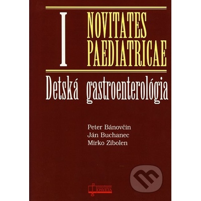 Detská gastroenterológia - Novitates Paediatricae I - Peter Bánovčin, Ján Buchanec, Mirko Zibolen