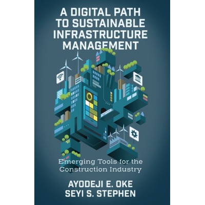 Digital Path to Sustainable Infrastructure Management - Oke, Ayodeji E. (Federal University of Technology Akure, Nigeria) a Stephen, Seyi S. (Federal University of Technology Akure, Nigeria)