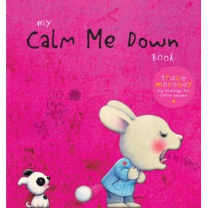 My Calm Me Down Book | Trace Moroney (ISBN: 9781922677099)