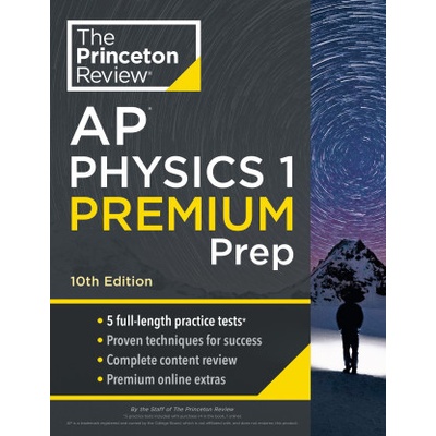 Princeton Review AP Physics 1 Premium Prep, 10th Edition: 5 Practice Tests + Complete Content Review + Strategies & Techniques The Princeton ReviewPaperback