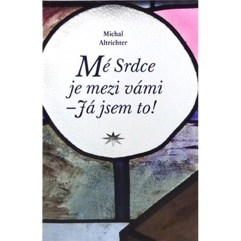 Mé Srdce je mezi vámi – Já jsem to! - Michal Altrichter