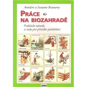 Práce na biozahradě - Praktické návody a rady pro přírodní pěstit