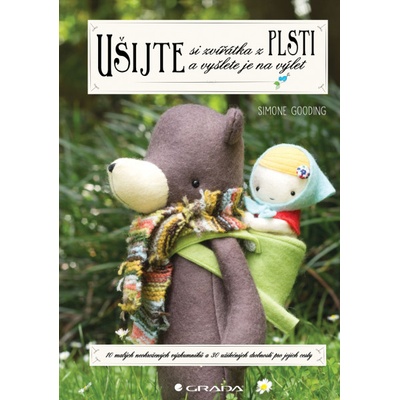 Ušijte si zvířátka z plsti: a vyšlete je na výlet - Simone Gooding
