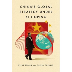 China's Global Strategy under Xi Jinping | Tsang, Steve (Director of the China Institute, Director of the China Institute, SOAS University of London), Cheung, Olivia (Lecturer in Politics in the Department of European and International Studies (ISBN: 9780