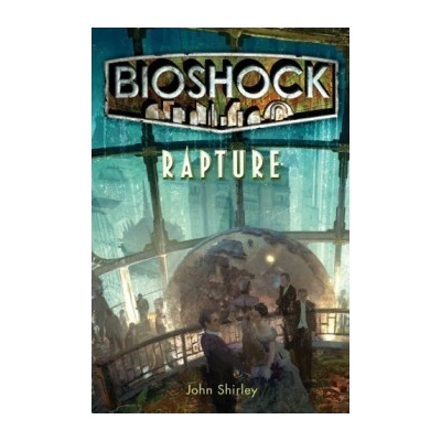 Rapture - Bioshock - John Shirley , Ken Levine