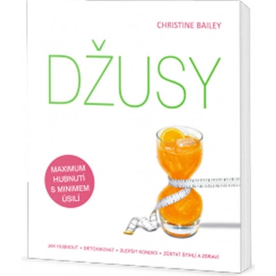 Džusy Jak hubnout, detoxikovat, zlepšit kondici, zůstat štíhlí a zdraví