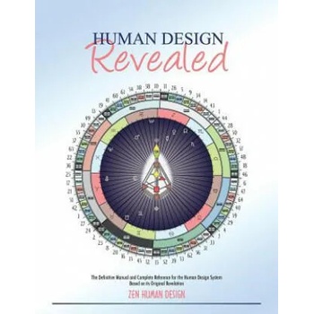Human Design Revealed: The Definitive Manual and Complete Reference for the Human Design System Based on its Original Revelation