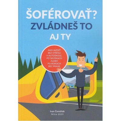 ŠOFÉROVAŤ? ZVLÁDNEŠ TO AJ TY - Čerešňák Ivan