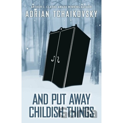 And Put Away Childish Things - Adrian Tchaikovsky