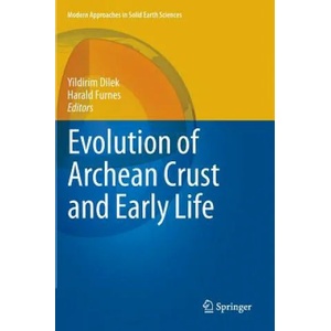 Evolution of Archean Crust and Early Life | Yildirim Dilek, Harald Furnes (2013)